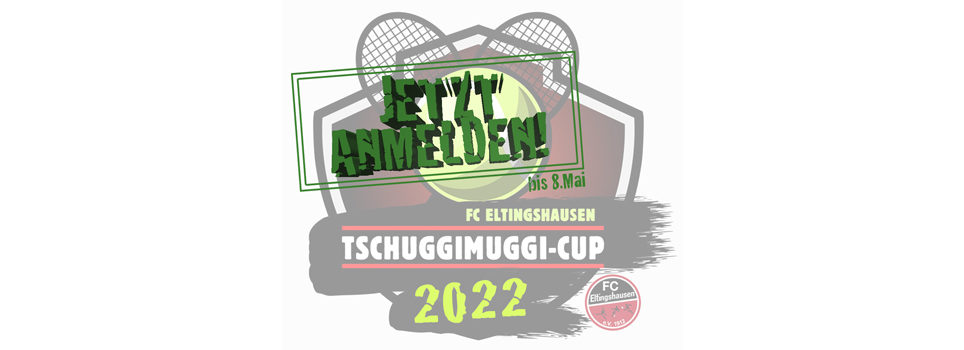 TschuggiMuggi-Cup 2022 – Anmeldefenster ist geöffnet!